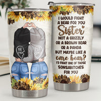 Thumbnail for I Would Fight A Bear For You Sister No A Grizzly - Tumbler - To My Bestie, Gift For Bestie, Best Friend, Sister, Birthday Gift For Bestie And Friend