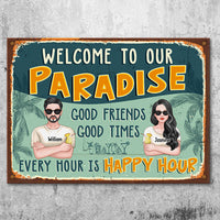 Thumbnail for Welcome to Our Paradise, There Are Good Friends & Good Times Here, And Every Hour Is Happy Hour  - Gift For Couples, Husband Wife, Personalized Metal Sign