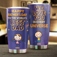 Thumbnail for Happy Father's Day To The World's Best Dad, We Love You In Every Universe - Gift For Father's Day - Personalized Tumbler