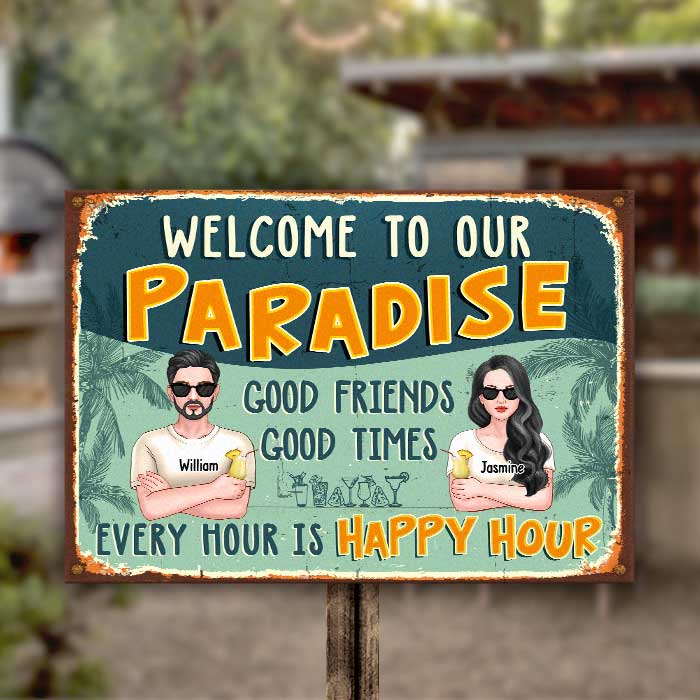 Welcome to Our Paradise, There Are Good Friends & Good Times Here, And Every Hour Is Happy Hour  - Gift For Couples, Husband Wife, Personalized Metal Sign