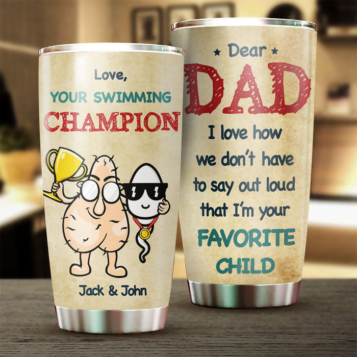 I'm Your Favorite Child - Personalized Tumbler - Gift For Dad