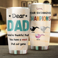 Thumbnail for You Have A Weak Pull Out Game - Personalized Tumbler - Gift For Dad