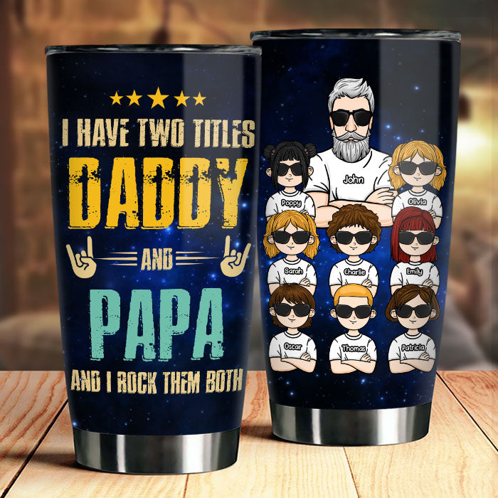 Daddy & Papa, I Rock Them Both - Personalized Tumbler - Gift For Dad, Gift For Grandpa