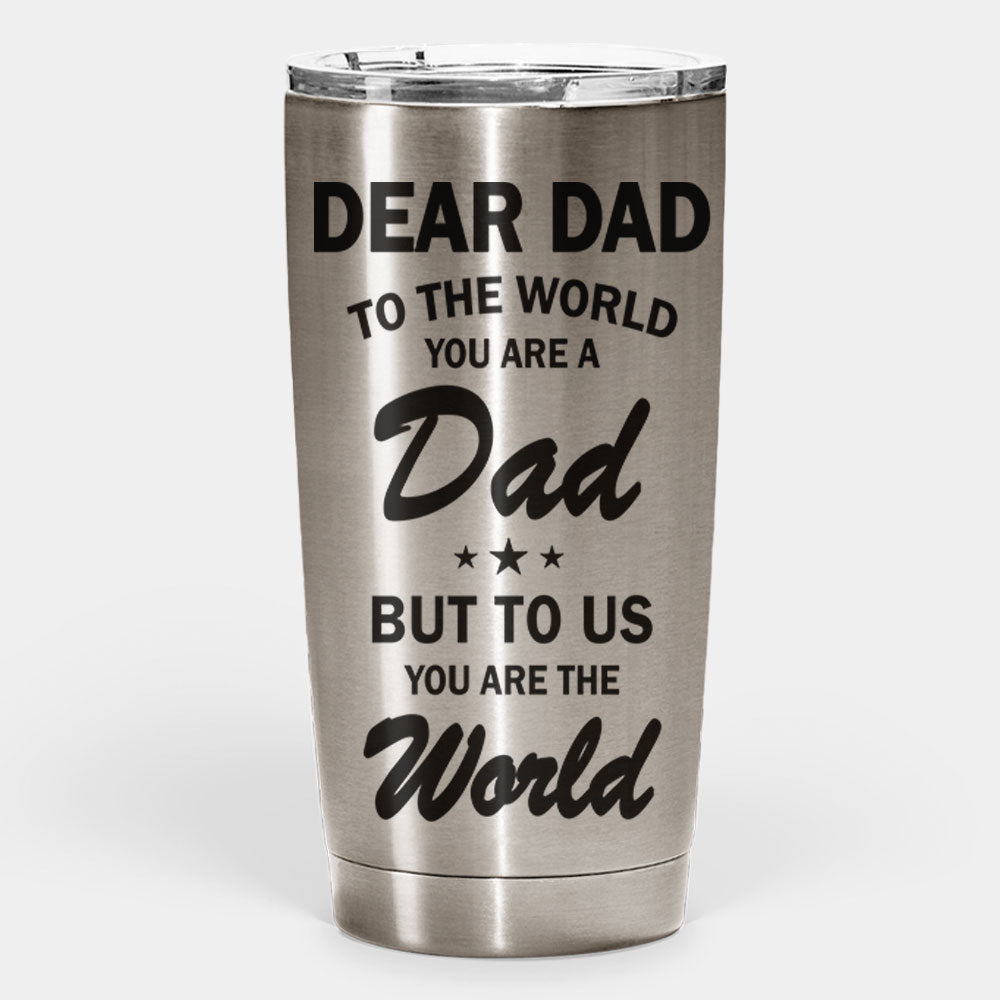 You Are The World - Personalized Tumbler - Gift For Dad