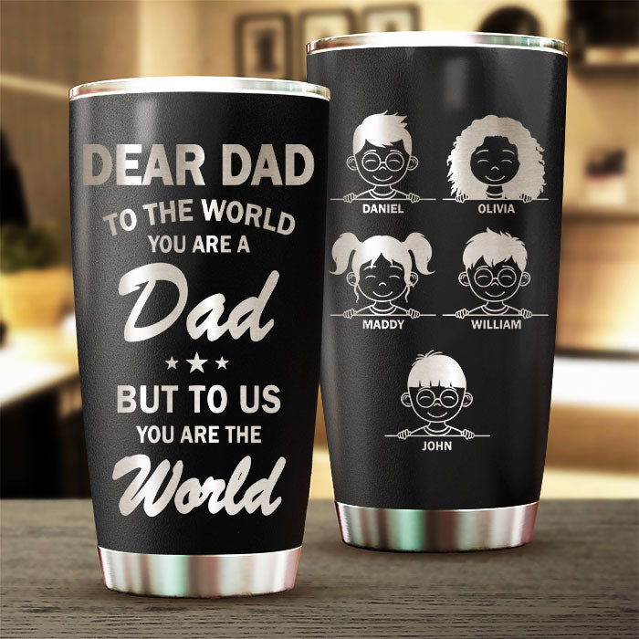 To Us You Are The World - Personalized Laser Engraved Tumbler - Gift For Dad