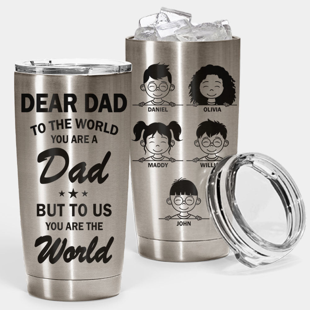 You Are The World - Personalized Tumbler - Gift For Dad