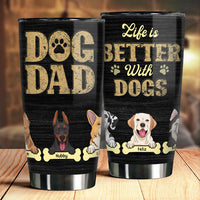 Thumbnail for Life Is Better With Dogs - Personalized Tumbler - Gift For Dog Dad