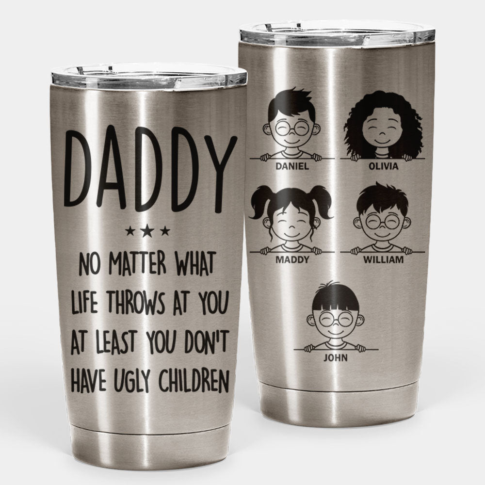 You Don't Have Ugly Children - Personalized Tumbler - Gift For Dad