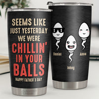 Thumbnail for We Were Chillin' In Your Balls - Personalized Tumbler - Gift For Dad, Gift For Father's Day