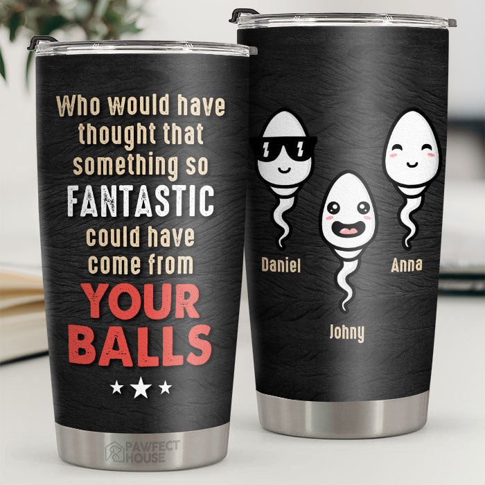 Something So Fantastic Could Have Come - Personalized Tumbler - Gift For Dad, Gift For Father's Day