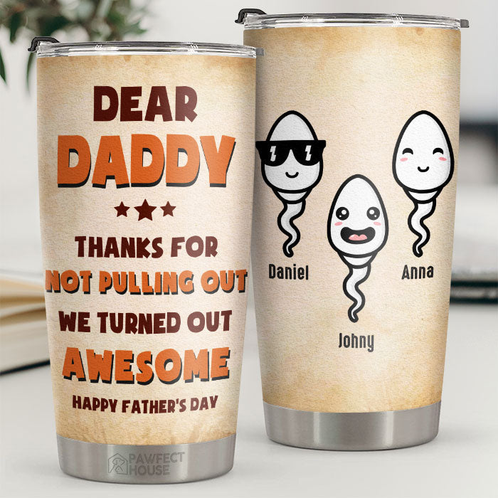 Thanks Dad For Not Pulling Out - Personalized Tumbler - Gift For Dad, Gift For Father's Day