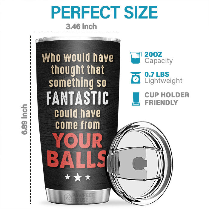 Something So Fantastic Could Have Come - Personalized Tumbler - Gift For Dad, Gift For Father's Day