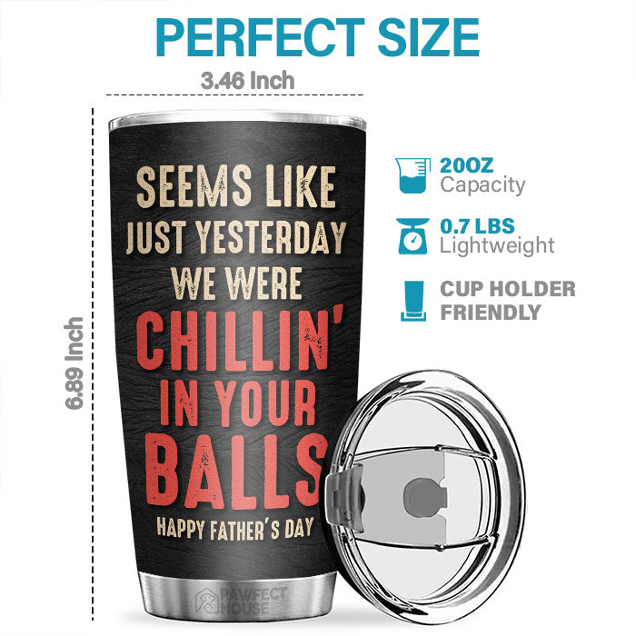 We Were Chillin' In Your Balls - Personalized Tumbler - Gift For Dad, Gift For Father's Day