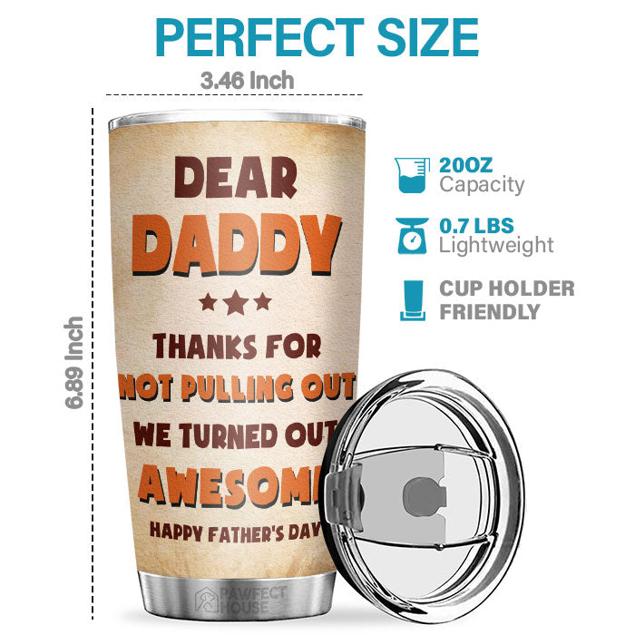 Thanks Dad For Not Pulling Out - Personalized Tumbler - Gift For Dad, Gift For Father's Day