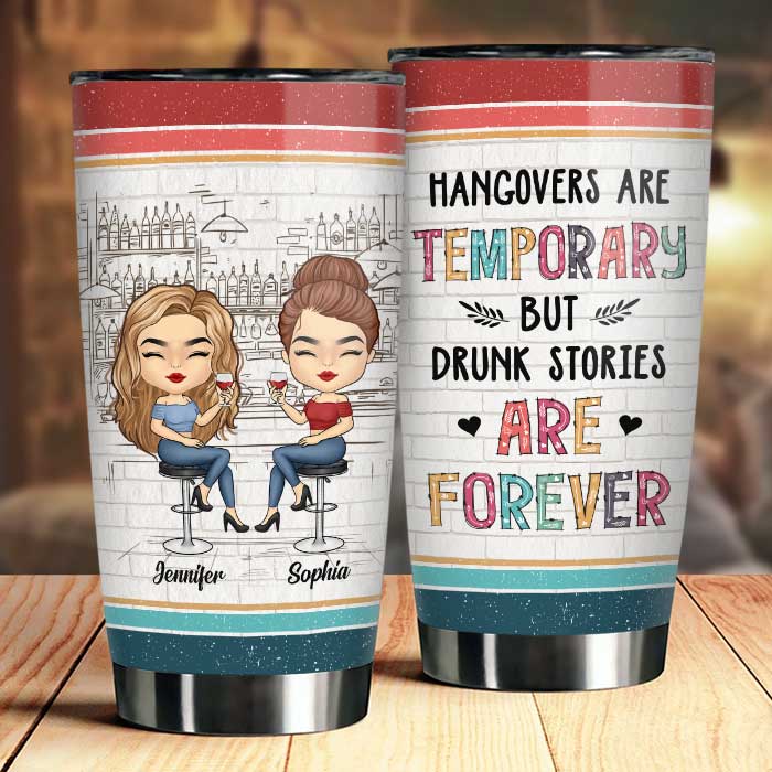 Drunk Stories Are Forever - Personalized Tumbler - Gift For Bestie