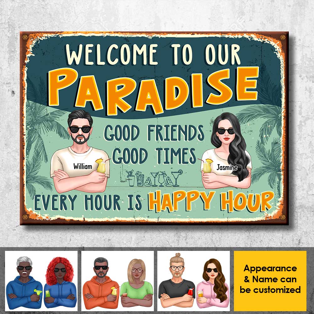 Welcome to Our Paradise, There Are Good Friends & Good Times Here, And Every Hour Is Happy Hour  - Gift For Couples, Husband Wife, Personalized Metal Sign