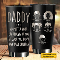 Thumbnail for At Least You Don't Have Ugly Children - Personalized Laser Engraved Tumbler - Gift For Dad