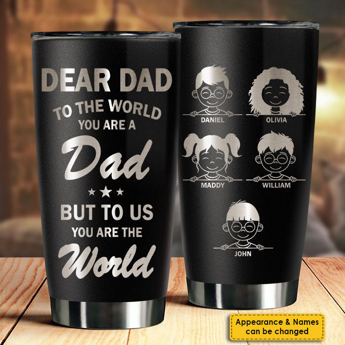 To Us You Are The World - Personalized Laser Engraved Tumbler - Gift For Dad