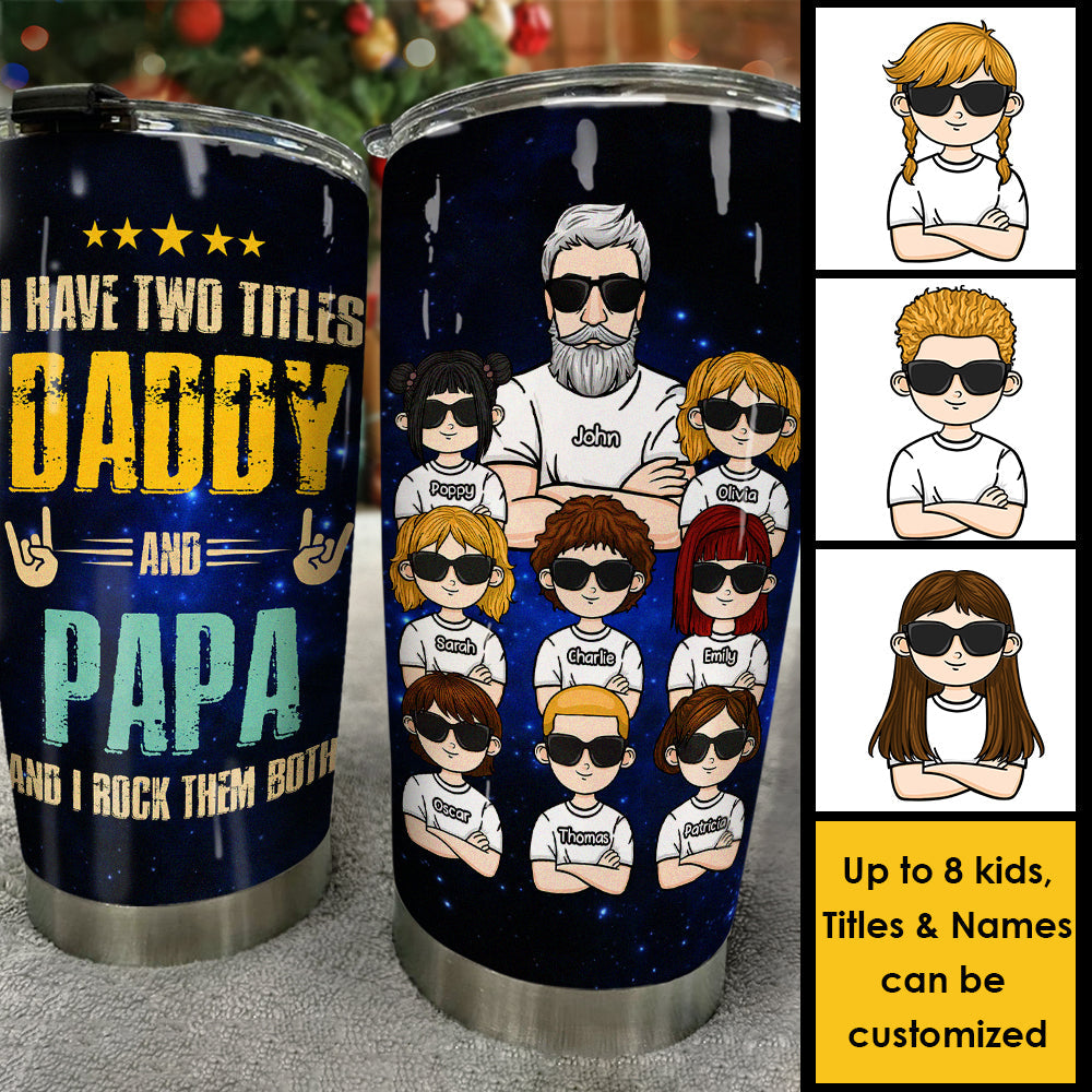 Daddy & Papa, I Rock Them Both - Personalized Tumbler - Gift For Dad, Gift For Grandpa