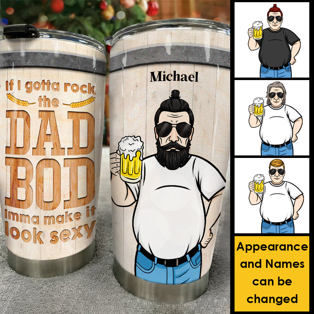 If I Gotta Rock The Dad Bod, Imma Make It Look Sexy - Gift For Dad - Personalized Tumbler