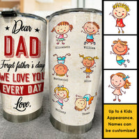 Thumbnail for Dear Dad, Forget Father's Day, We Love You Every Day - Gift For Father's Day - Personalized Tumbler