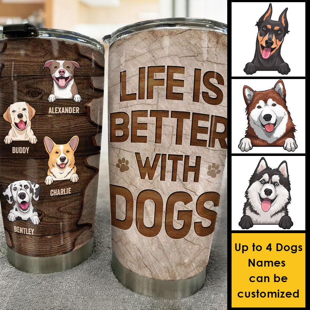 Dogs Make Your Life Greater - Personalized Tumbler - Gift For Pet Lovers