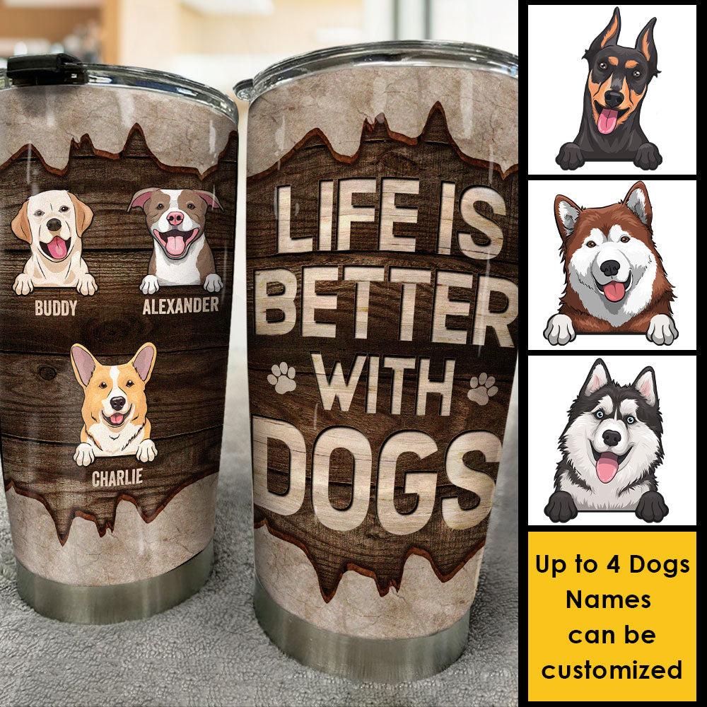 Life Is Better With Dogs - Personalized Tumbler - Gift For Pet Lovers