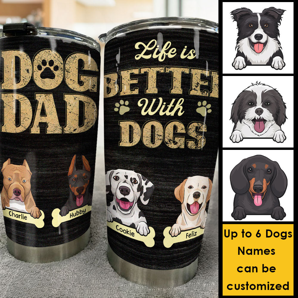 Life Is Better With Dogs - Personalized Tumbler - Gift For Dog Dad