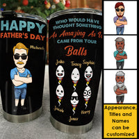 Thumbnail for Came From Your Balls - Personalized Tumbler - Gift For Dad, Gift For Father's Day