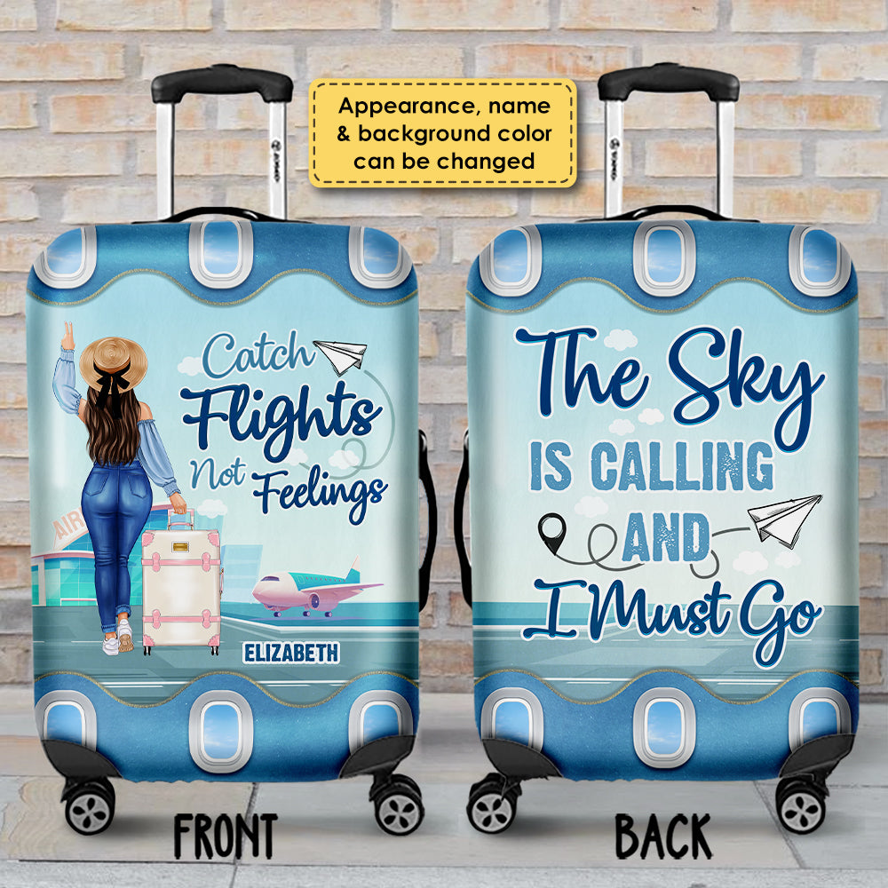 Catch Flights Not Feelings, The Sky Is Calling And I Must Go - Gift For Bestie, Personalized Luggage Cover